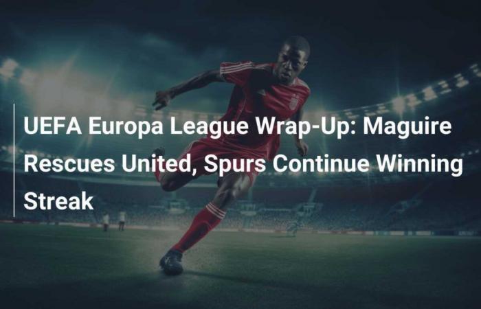 Zusammenfassung der UEFA Europa League: Maguire rettet United, Spurs setzen Siegesserie fort