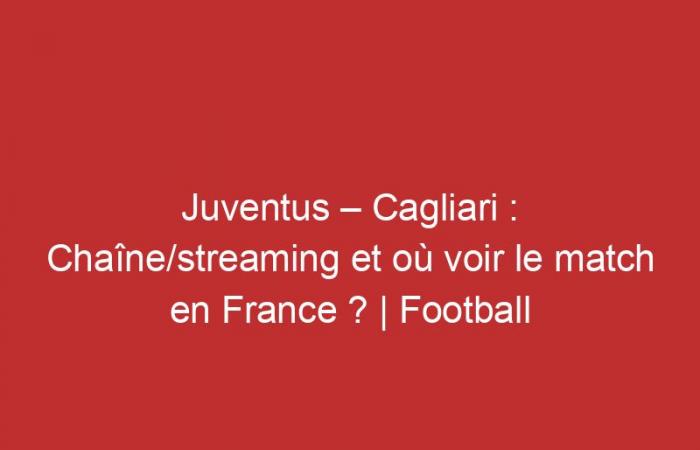 Juventus – Cagliari: Kanal/Streaming und wo kann man das Spiel in Frankreich sehen?