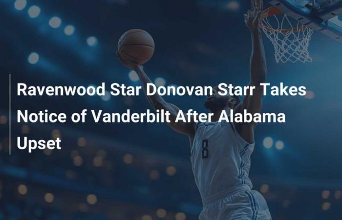 Ravenwood-Star Donovan Starr nimmt Vanderbilt nach der Überraschung gegen Alabama zur Kenntnis