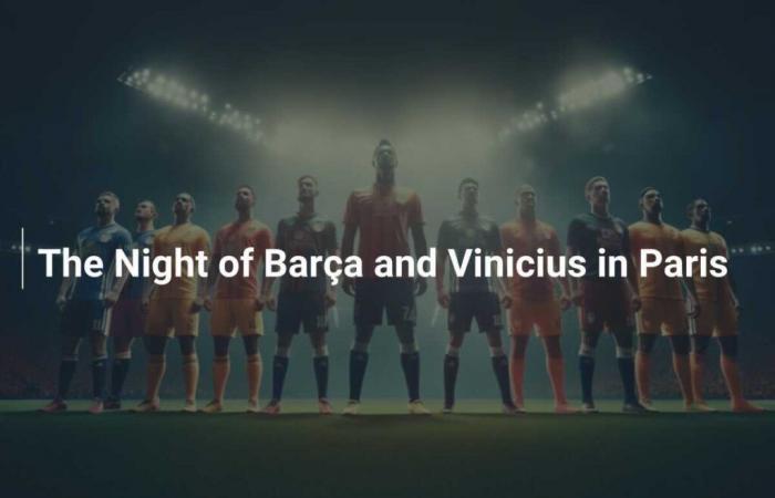 Die Nacht von Barça und Vinicius in Paris