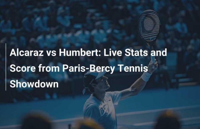 Alcaraz gegen Humbert: Live-Statistiken und Ergebnisse vom Paris-Bercy Tennis Showdown