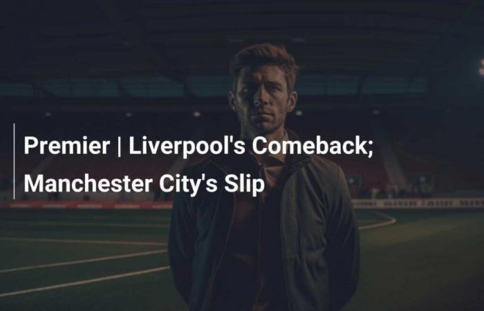 Premier | Liverpools Comeback; Der Slip von Manchester City