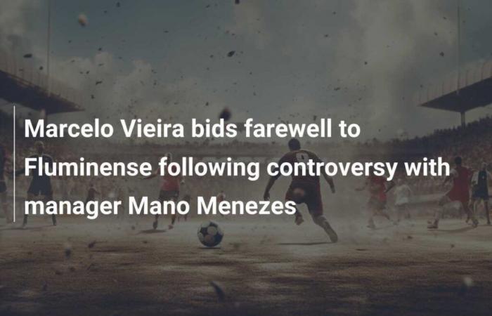 Marcelo Vieira verabschiedet sich nach Kontroversen mit Trainer Mano Menezes von Fluminense