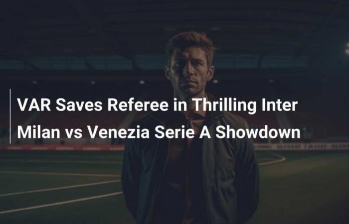 VAR rettet Schiedsrichter im spannenden Serie-A-Showdown zwischen Inter Mailand und Venezia