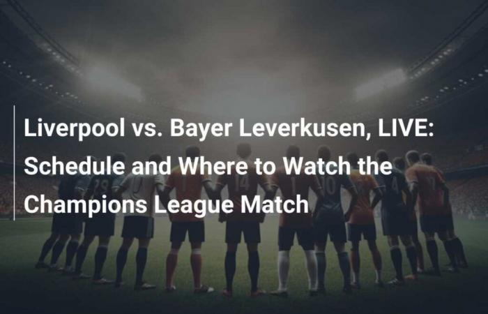 Liverpool vs. Bayer Leverkusen, LIVE: Spielplan und wo man das Champions-League-Spiel sehen kann