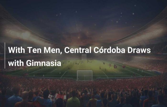 Mit zehn Mann spielt Central Córdoba unentschieden gegen Gimnasia