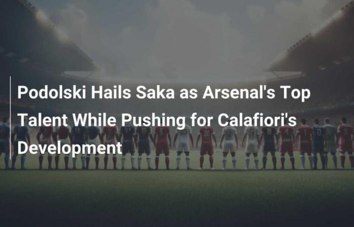 Podolski lobt Saka als Arsenals Top-Talent und drängt gleichzeitig auf die Entwicklung von Calafiori