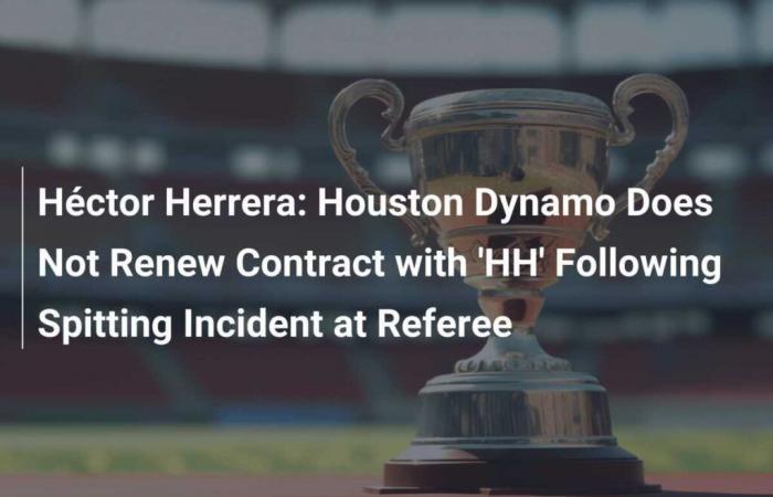 Héctor Herrera: Houston Dynamo verlängert „HH“-Vertrag nach Spuckvorfall beim Schiedsrichter nicht