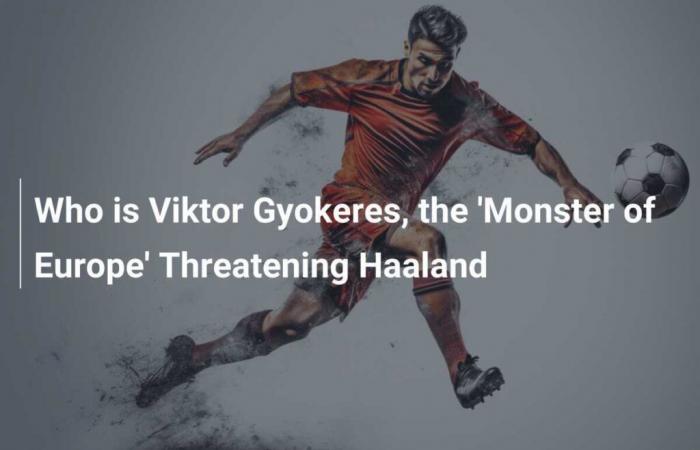 Wer ist Viktor Gyokeres, das „Monster Europas“, das Haaland bedroht?