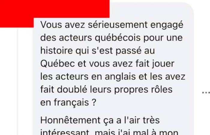 Diese amerikanische Serie, die auf einer Geschichte aus Quebec basiert, wurde auf Englisch mit Schauspielern aus Quebec gedreht, die sich für die französische Fassung selbst synchronisierten, und alle waren gut involviert.