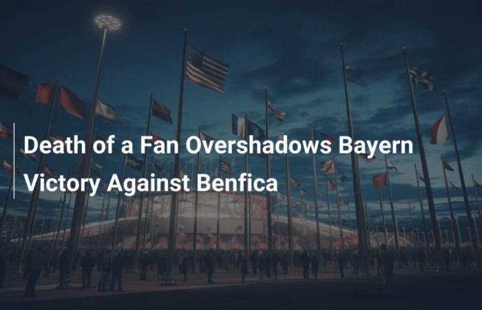 Der Tod eines Fans überschattet den Bayern-Sieg gegen Benfica