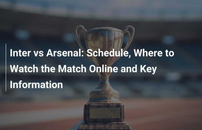 Inter gegen Arsenal: Zeitplan, wo man das Spiel online sehen kann und wichtige Informationen