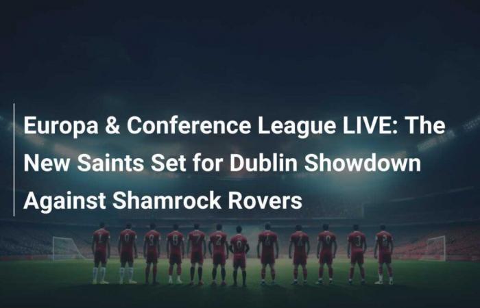 Europa & Conference League LIVE: Die New Saints bereiten sich auf den Showdown in Dublin gegen die Shamrock Rovers vor