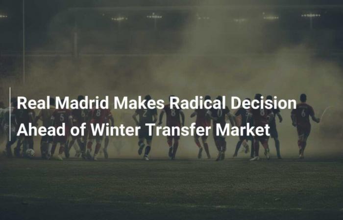 Real Madrid trifft vor dem Winter-Transfermarkt eine radikale Entscheidung