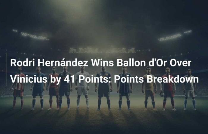 Rodri Hernández gewinnt den Ballon d’Or mit 41 Punkten Vorsprung vor Vinicius: Punktedetails