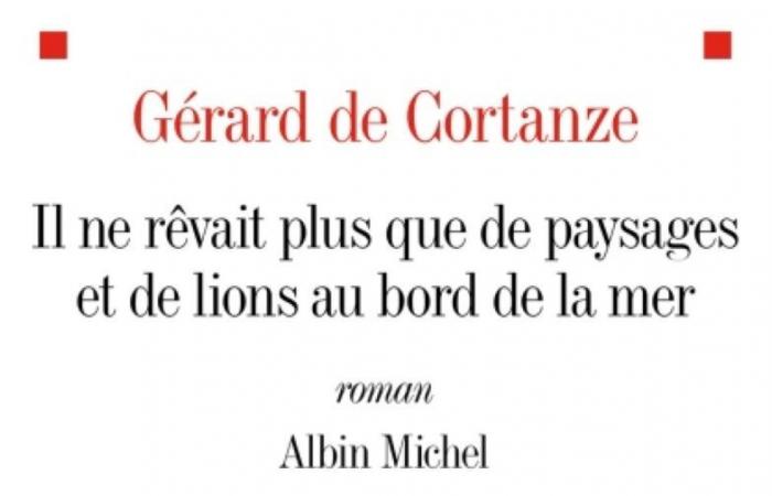 Das Buch der Woche: „Er träumte nur von Landschaften und Löwen am Meer“, von Gérard de Cortanze