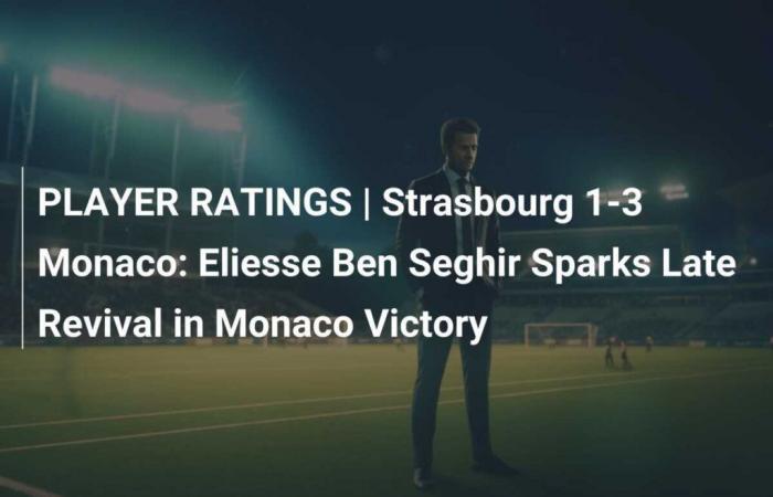 SPIELERBEWERTUNGEN | Straßburg – Monaco 1:3: Eliesse Ben Seghir sorgt mit Monaco-Sieg für eine späte Wiederbelebung