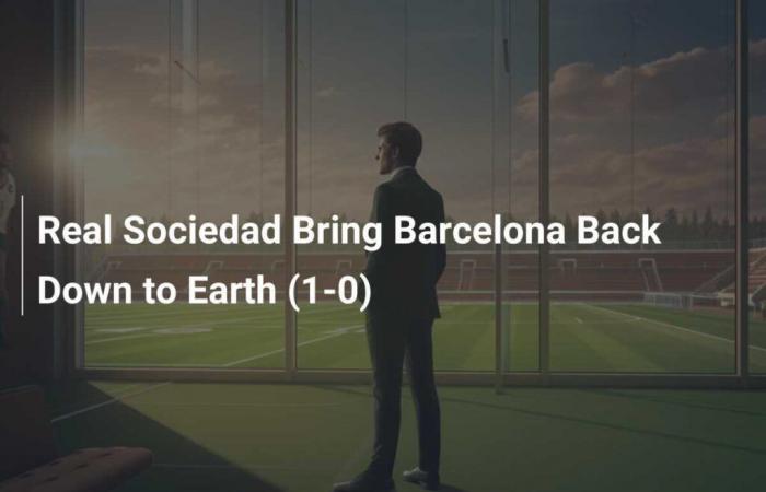 Real Sociedad bringt Barcelona auf den Boden der Tatsachen (1:0)