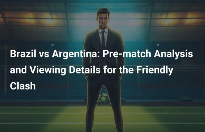 Brasilien vs. Argentinien: Analyse vor dem Spiel und Details zu diesem Freundschaftsduell