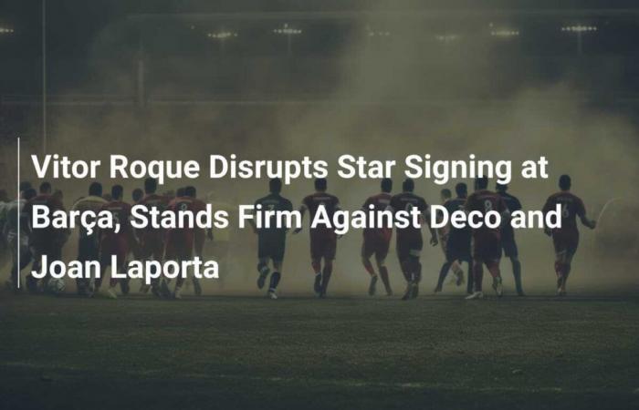 Vitor Roque stört die Verpflichtung eines Stars bei Barça und bleibt standhaft gegen Deco und Joan Laporta