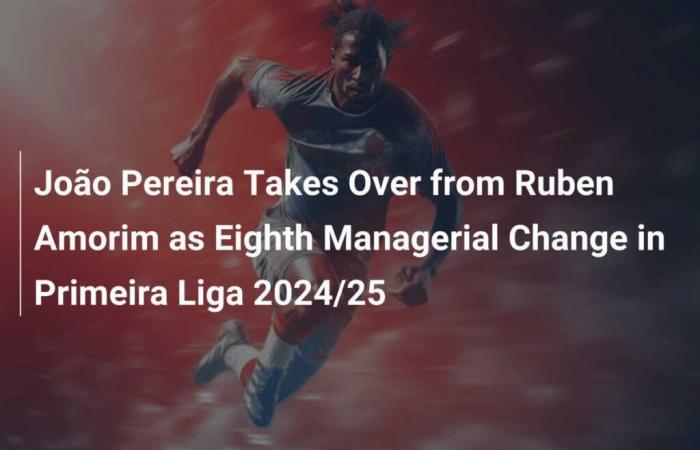 João Pereira übernimmt beim achten Trainerwechsel in der Liga Portugal 2024/25 die Nachfolge von Ruben Amorim