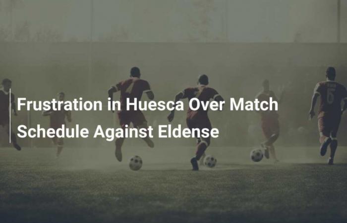 Frustration in Huesca über den Zeitplan für das Spiel gegen Eldense