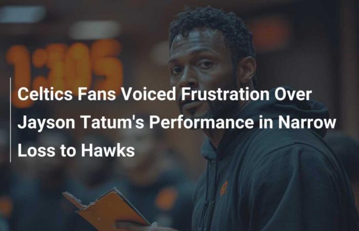 Celtics-Fans äußerten sich frustriert über Jayson Tatums Leistung bei der knappen Niederlage gegen die Hawks