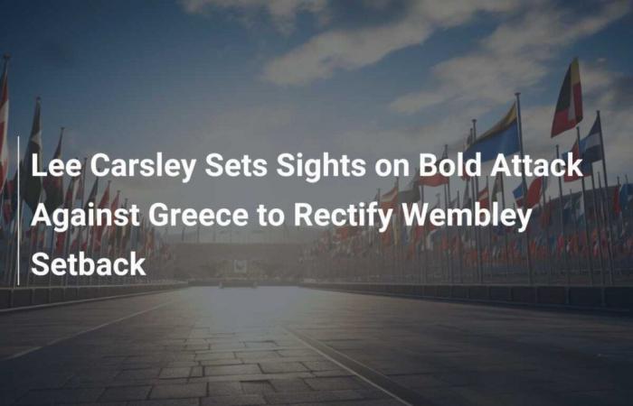 Lee Carsley zielt auf einen mutigen Angriff auf Griechenland, um den Rückschlag im Wembley-Stadion auszugleichen