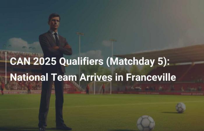 CAN 2025-Qualifikation (5. Spieltag): Nationalmannschaft trifft in Franceville ein