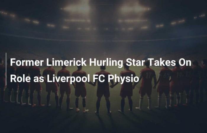 Ehemaliger Limerick-Hurling-Star übernimmt Stelle als Physiotherapeut beim FC Liverpool