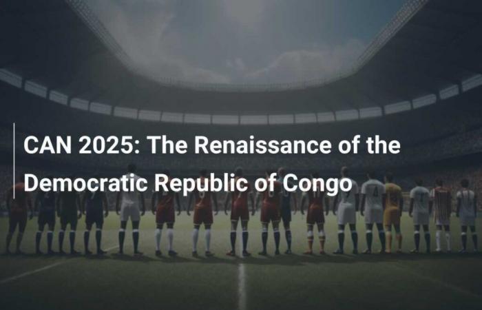 CAN 2025: Die Renaissance der Demokratischen Republik Kongo