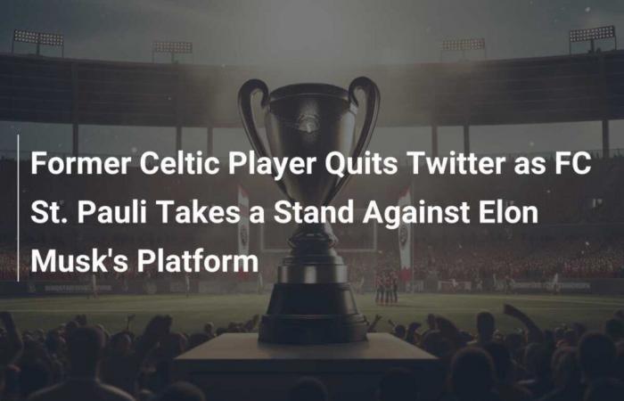 Ehemaliger Celtic-Spieler verlässt Twitter, während der FC St. Pauli Stellung gegen Elon Musks Plattform bezieht