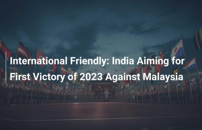 Internationales Freundschaftsspiel: Indien strebt den ersten Sieg des Jahres 2023 gegen Malaysia an