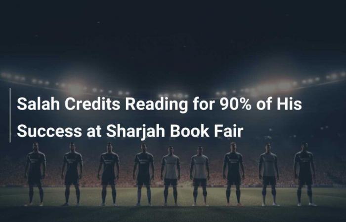 Salah führt 90 % seines Erfolgs auf die Lektüre auf der Sharjah International Book Fair zurück