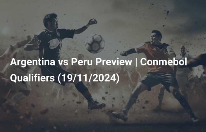 Spielvorschau Argentinien vs. Peru | Conmebol-Qualifikationen (19.11.2024)