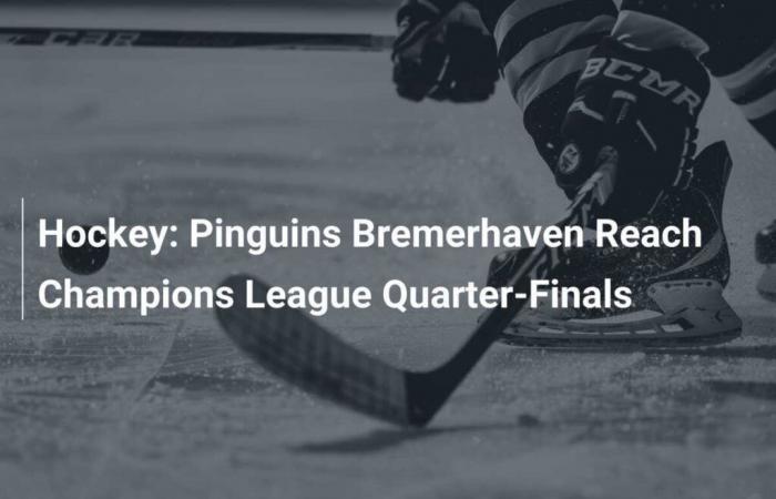 Eishockey: Pinguins Bremerhaven erreichen Champions-League-Viertelfinale