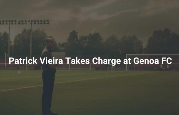 Patrick Vieira übernimmt die Leitung von Genoa FC