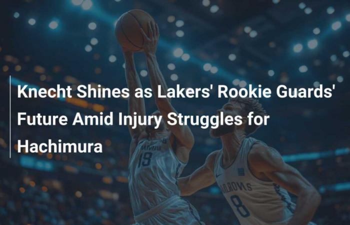 Knecht glänzt als Zukunft der Rookie Guards der Lakers inmitten von Verletzungsproblemen für Hachimura