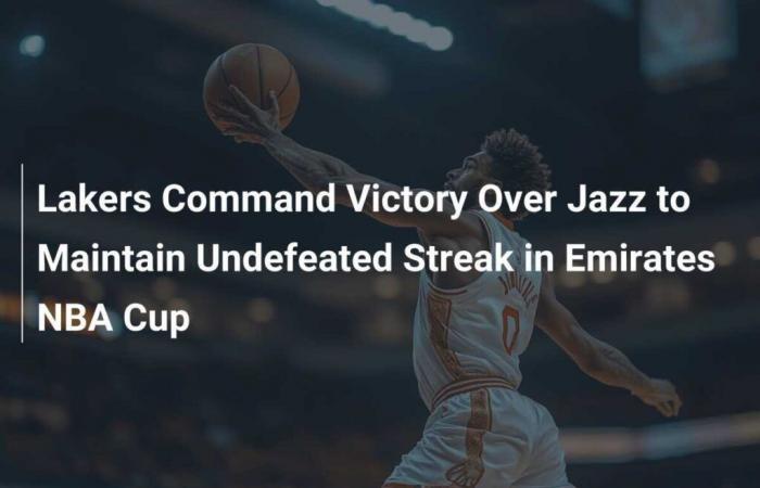 Lakers erringen Sieg über Jazz und bleiben ungeschlagen im Emirates NBA Cup