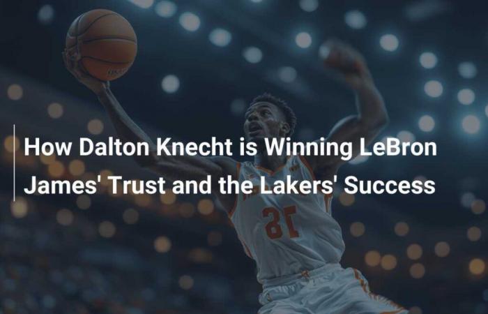 Wie Dalton Knecht das Vertrauen von LeBron James gewinnt und zum Erfolg der Lakers beiträgt