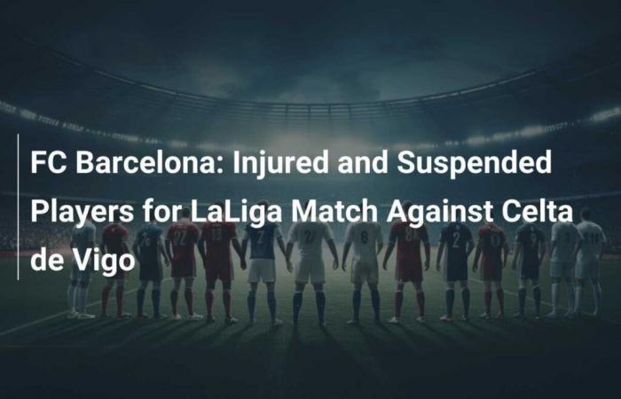 FC Barcelona: Spieler für LaLiga-Spiel gegen Celta de Vigo verletzt und gesperrt