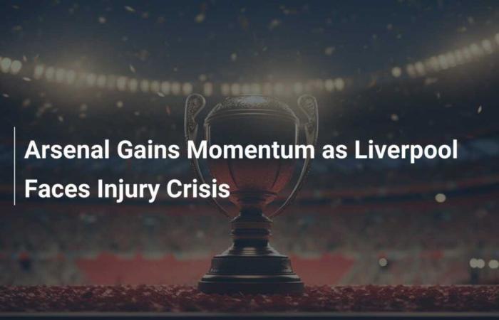 Arsenal übernimmt, während Liverpool unter einer Verletzungskrise leidet