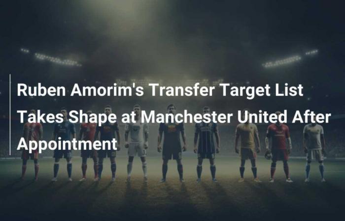 Ruben Amorims Liste der Transferziele nimmt nach seiner Ernennung bei Manchester United Gestalt an