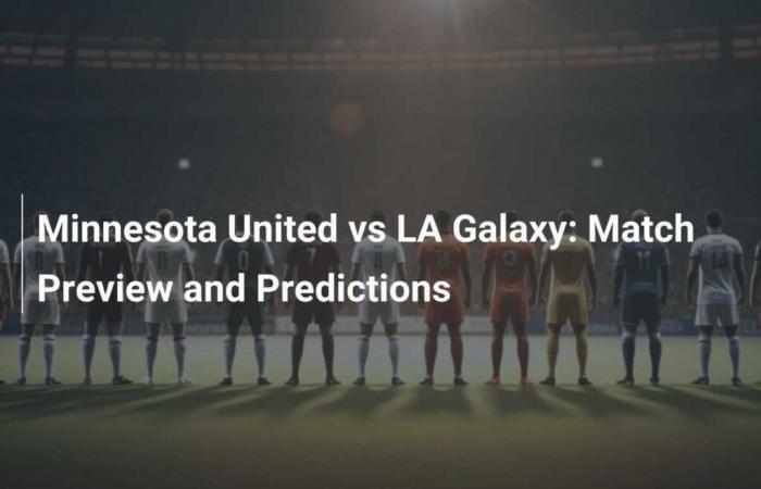 Minnesota United vs. LA Galaxy: Vorschau und Vorhersagen