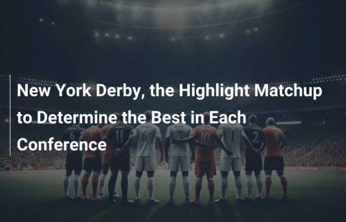 New York Derby: Das Spiel, das Sie im Auge behalten sollten, um das Beste aus jeder Konferenz zu ermitteln