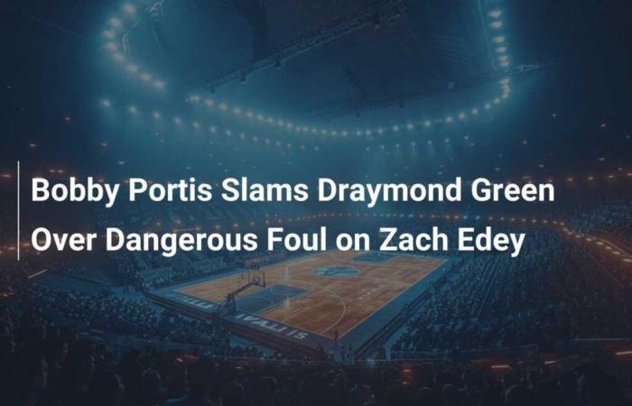 Bobby Portis schlägt Draymond Green wegen eines gefährlichen Fouls an Zach Edey an