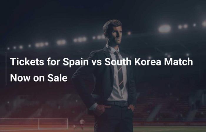 Tickets für das Spiel Spanien gegen Südkorea sind jetzt im Verkauf