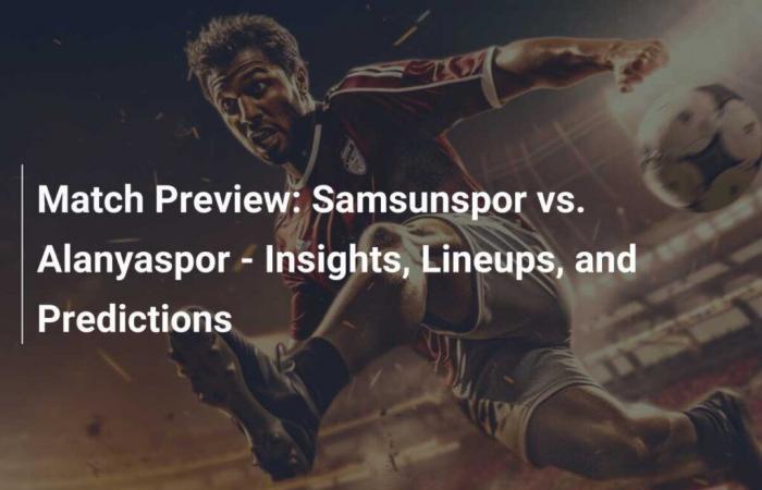 Spielvorschau: Samsunspor vs. Alanyaspor – Analyse, Teams und Vorhersagen