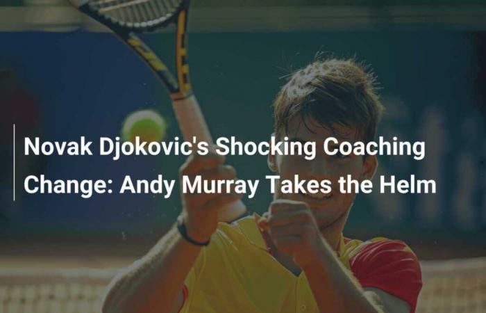 Schockierender Trainerwechsel für Novak Djokovic: Andy Murray übernimmt die Zügel