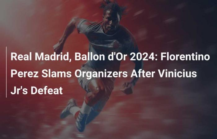 Real Madrid, Ballon d’Or 2024: Florentino Perez kritisiert die Organisatoren nach der Niederlage von Vinicius Jr